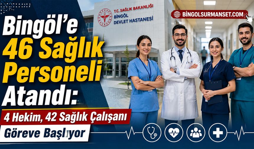 Bingöl’e 46 Yeni Sağlık Personeli Atandı