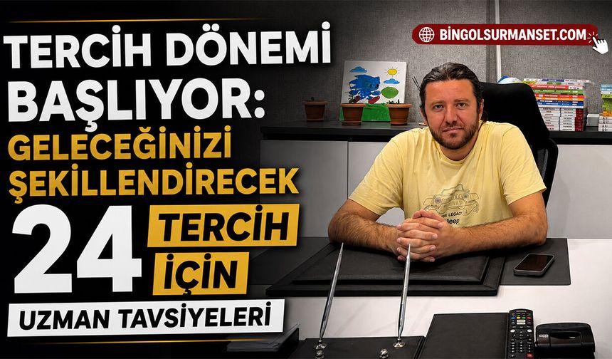 Tercih Dönemi Başlıyor: Geleceğinizi Şekillendirecek 24 Tercih İçin Uzman Tavsiyeleri