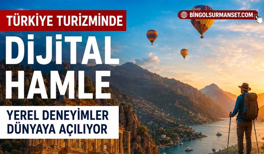 Türkiye Turizminde Dijital Hamle: Yerel Deneyimler Dünyaya Açılıyor