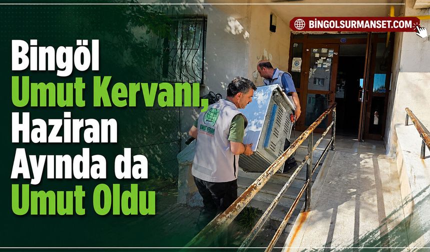 Bingöl Umut Kervanı, Haziran Ayında da Umut Oldu