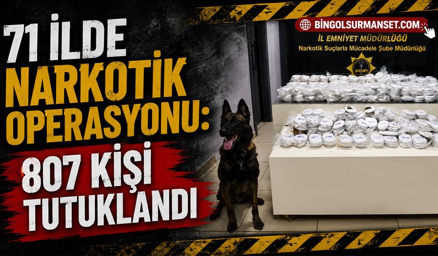 71 İlde Narkotik Operasyonu: 807 Kişi Tutuklandı