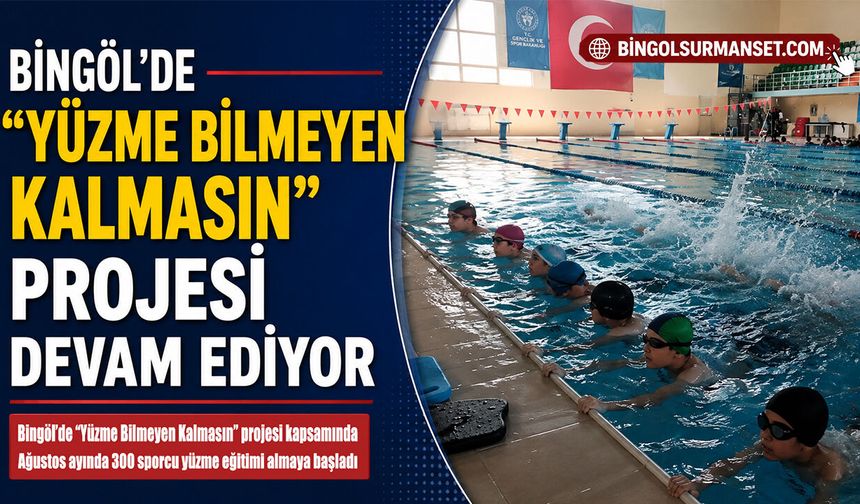 Bingöl'de “Yüzme Bilmeyen Kalmasın” Projesi Devam Ediyor