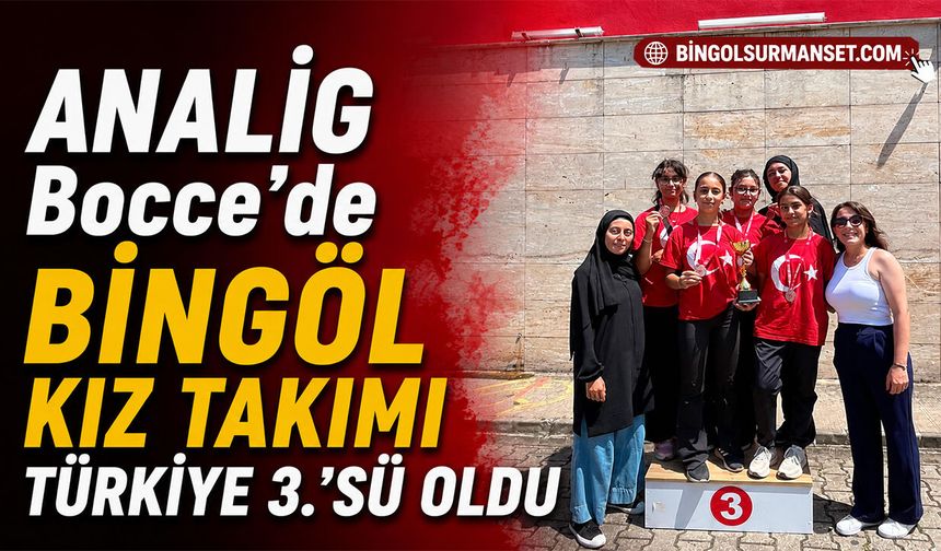 ANALİG Bocce’de Bingöl Kız Takımı Türkiye 3.’sü Oldu
