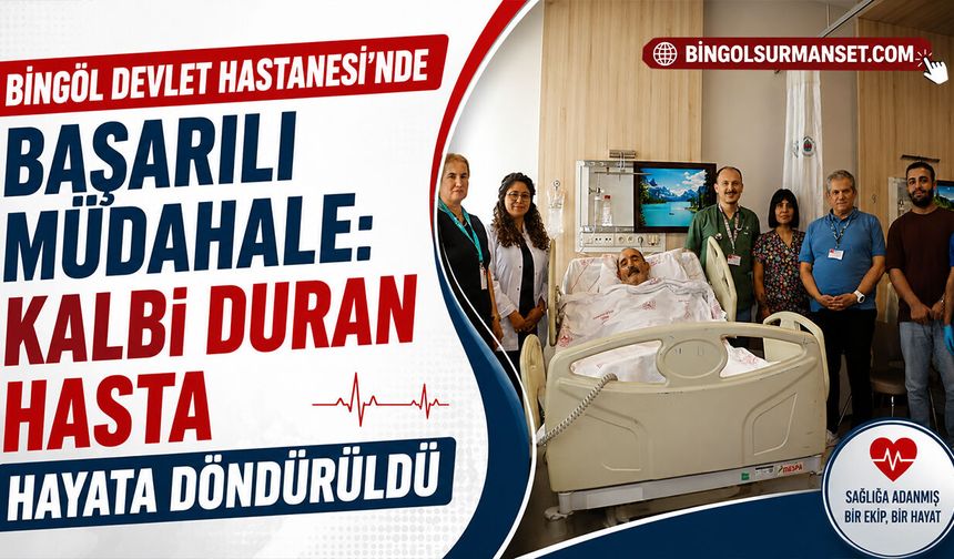 Bingöl Devlet Hastanesi’nde Başarılı Müdahale: Kalbi Duran Hasta Hayata Döndürüldü