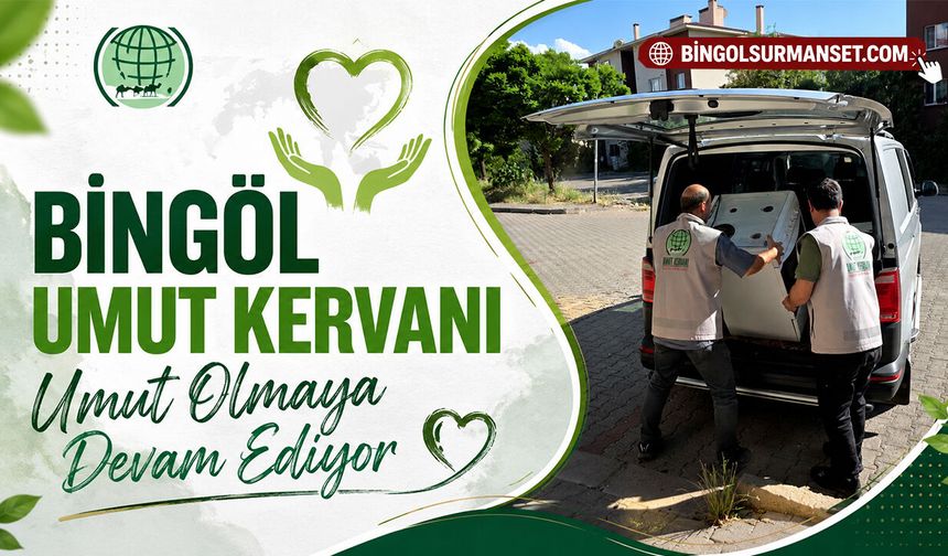 Bingöl Umut Kervanı Umut Olmaya Devam Ediyor