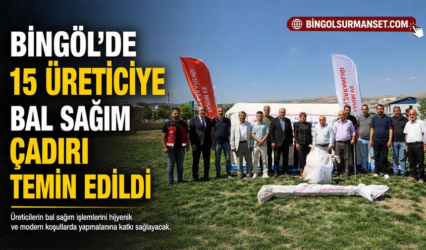 Bingöl’de 15 Üreticiye Bal Sağım Çadırı Temin Edildi
