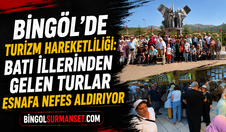 Bingöl’de Turizm Hareketliliği: Batı İllerinden Gelen Turlar Esnafa Nefes Aldırıyor