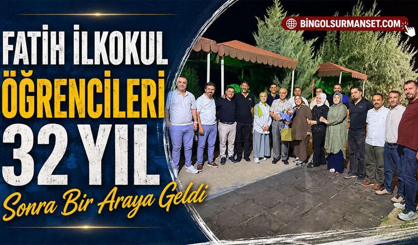 Fatih İlkokul Öğrencileri 32 Yıl Sonra Bir Araya Geldi