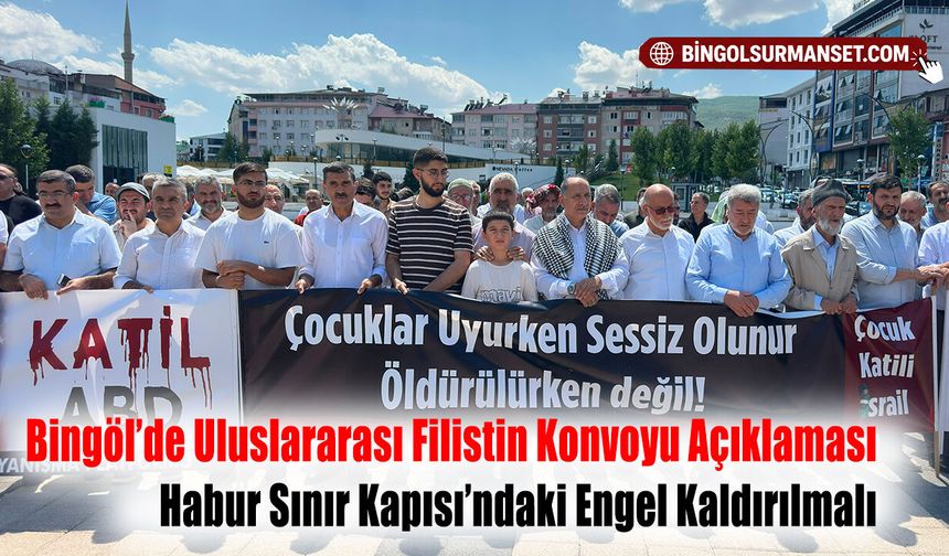 Bingöl’de Uluslararası Filistin Konvoyu Açıklaması: Habur Sınır Kapısı’ndaki Engel Kaldırılmalı