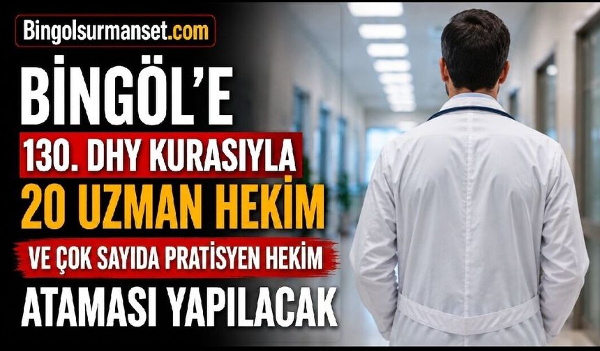 Bingöl’e 130. DHY Kurasıyla 89 Hekim Ataması Yapılacak