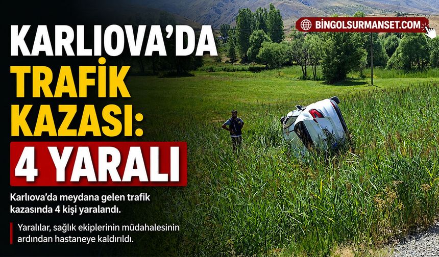 Karlıova’da Trafik Kazası: 4 Yaralı