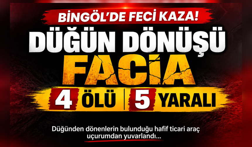 Bingöl’de Düğün Dönüşü Feci Kaza: 4 Ölü, 5 Yaralı