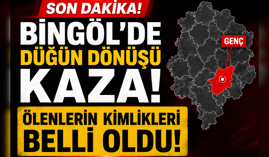 Bingöl’de Düğün Dönüşü Faciada Ölenlerin Kimlikleri Belli Oldu