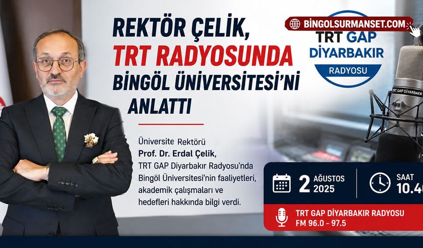 Rektör Çelik, TRT GAP Radyosunda Bingöl Üniversitesi’ni Anlattı