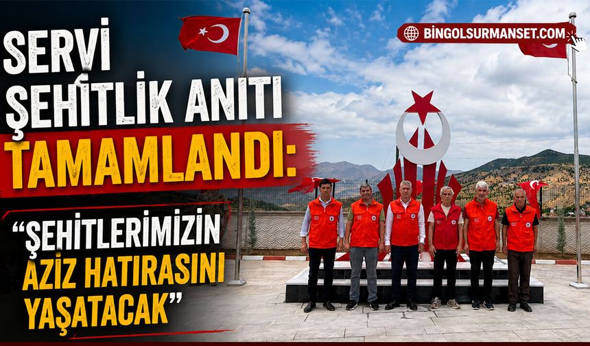 Servi Şehitlik Anıtı Tamamlandı: "Şehitlerimizin Aziz Hatırasını Yaşatacak"