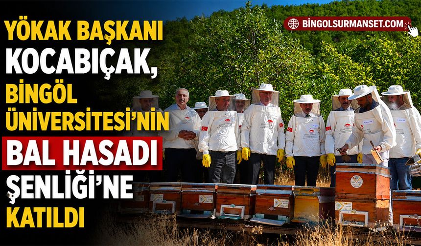 YÖKAK Başkanı Kocabıçak, Bingöl Üniversitesi’nin Bal Hasadı Şenliği’ne Katıldı