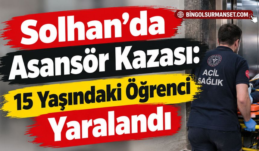 Solhan’da Asansör Kazası: 15 Yaşındaki Öğrenci Yaralandı