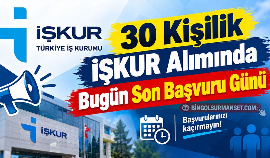 30 Kişilik İŞKUR Alımında Bugün Son Başvuru Günü