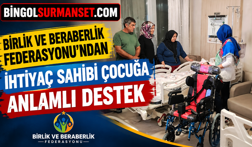 Birlik ve Beraberlik Federasyonu’ndan İhtiyaç Sahibi Çocuğa Anlamlı Destek