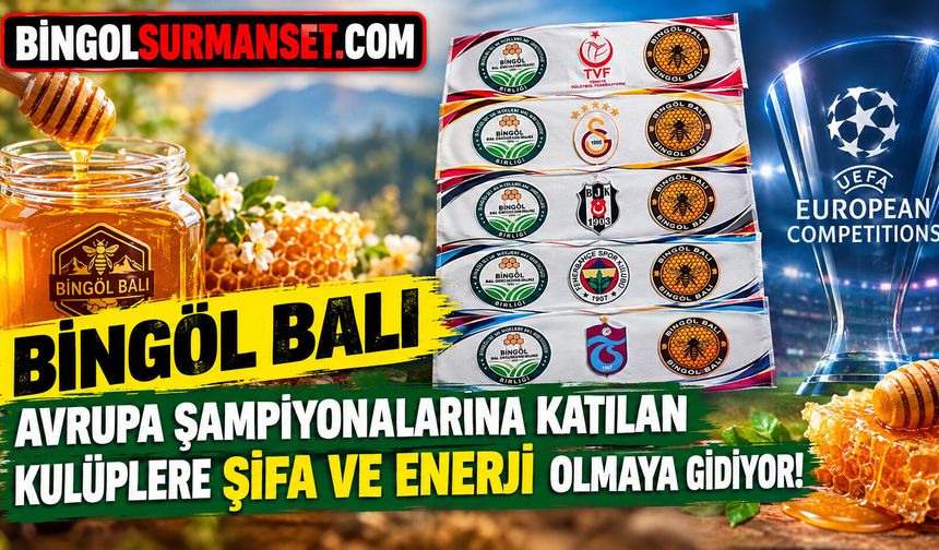Bingöl Balı Avrupa Şampiyonlarına Katılan Kulüplere Şifa ve Enerji Olmaya Gidiyor!