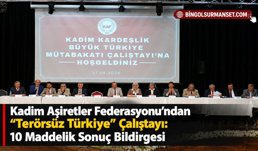 Kadim Aşiretler Federasyonu’ndan “Terörsüz Türkiye” Çalıştayı: 10 Maddelik Sonuç Bildirgesi