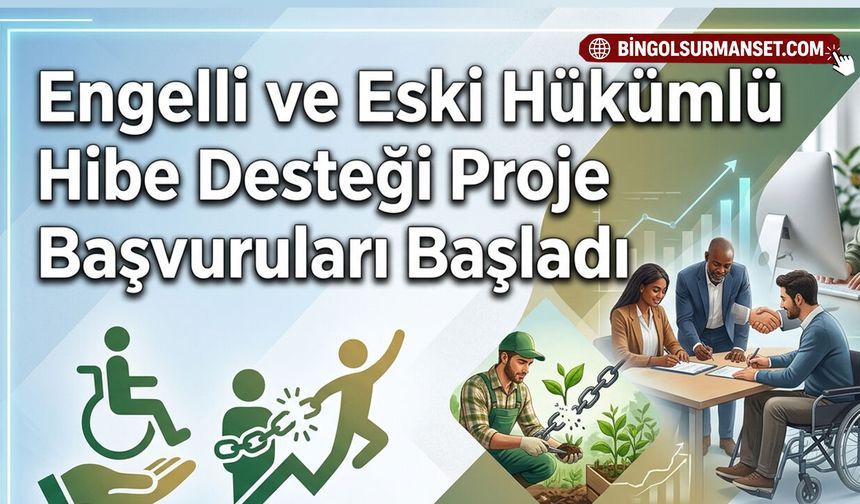 Engelli ve Eski Hükümlü Hibe Desteği Proje Başvuruları Başladı