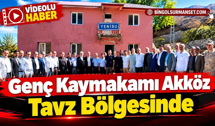 Genç Kaymakamı Akköz Tavz Bölgesinde