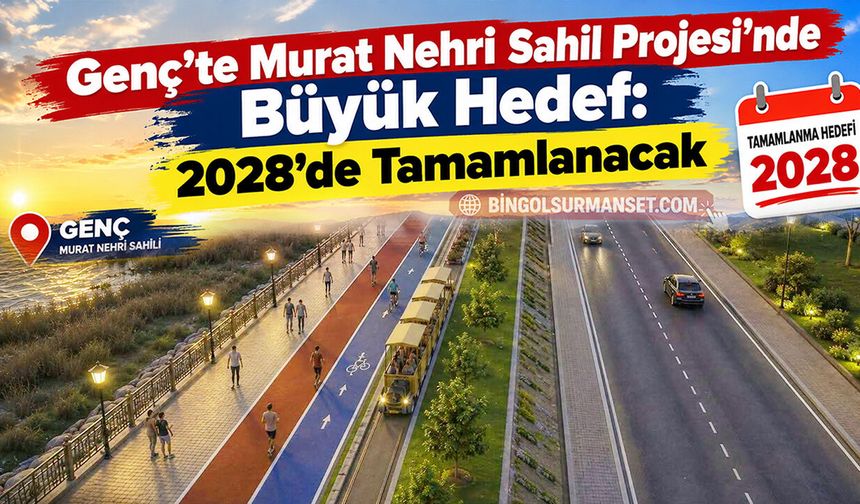 Genç’te Murat Nehri Sahil Projesi’nde Büyük Hedef: 2028’de Tamamlanacak