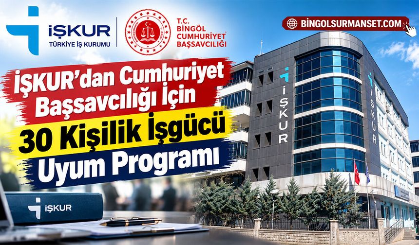 İŞKUR’dan Cumhuriyet Başsavcılığı İçin 30 Kişilik İşgücü Uyum Programı