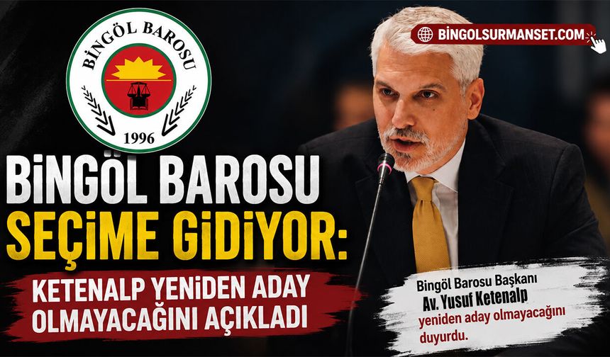 Bingöl Barosu Seçime Gidiyor: Ketenalp Yeniden Aday Olmayacağını Açıkladı