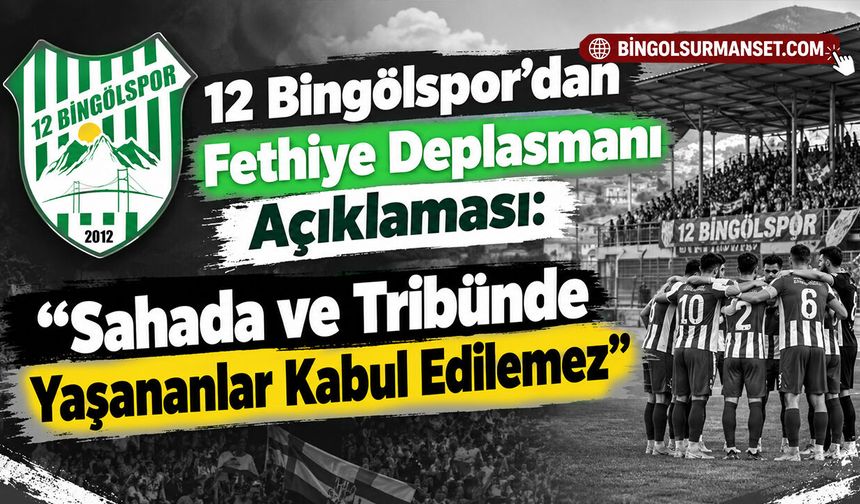 12 Bingölspor: “Sahada ve Tribünde Yaşananlar Kabul Edilemez”