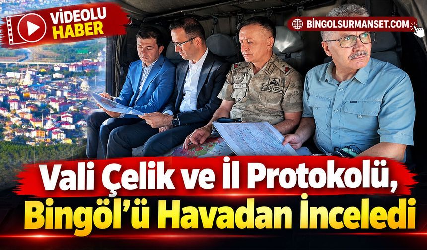 Vali Çelik ve İl Protokolü, Bingöl’ü Havadan İnceledi