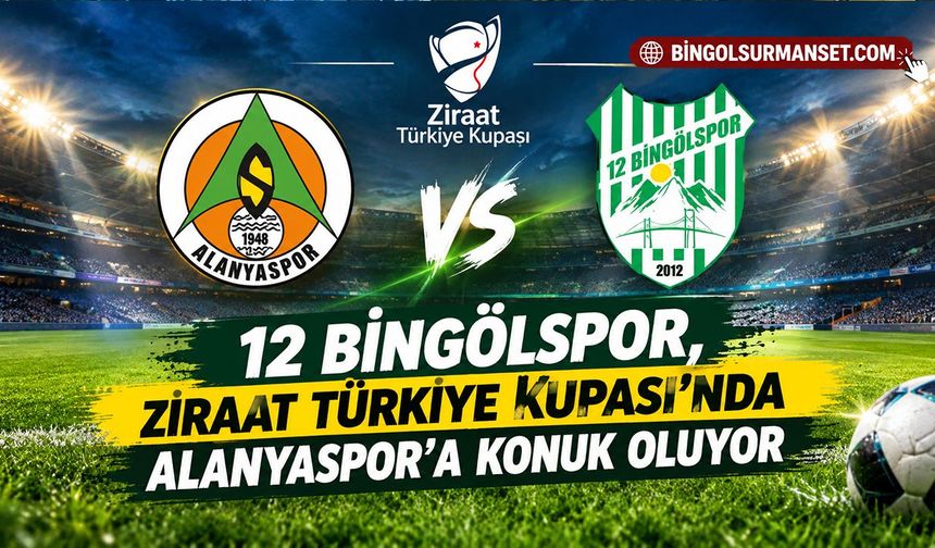 12 Bingölspor, Ziraat Türkiye Kupası'nda Alanyaspor'a Konuk Oluyor