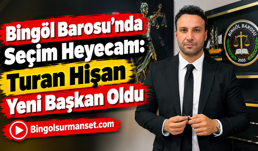 Bingöl Barosu’nda Seçim Heyecanı: Turan Hişan Yeni Başkan Oldu