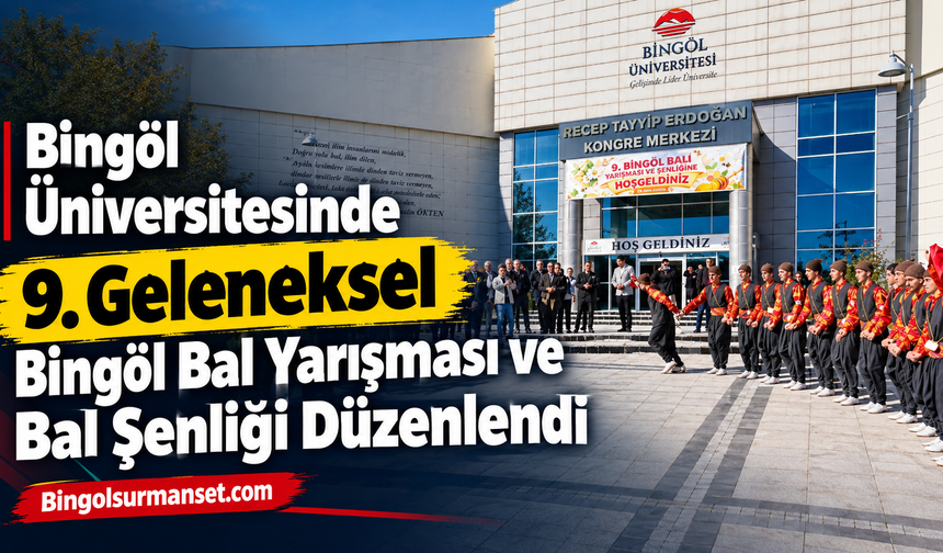 Bingöl Üniversitesinde 9. Geleneksel Bingöl Bal Yarışması ve Bal Şenliği Düzenlendi