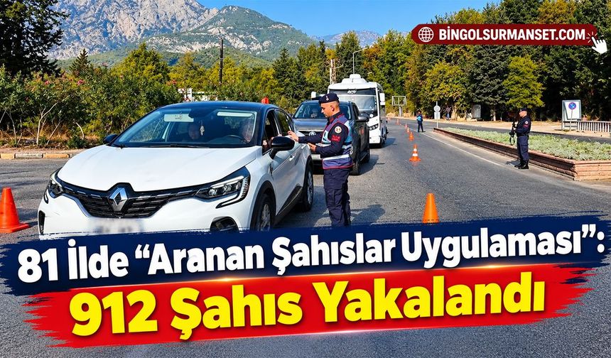 81 İlde “Aranan Şahıslar Uygulaması”: 912 Şahıs Yakalandı