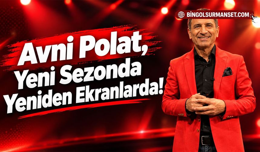 Avni Polat, Yeni Sezonda Yeniden Ekranlarda!