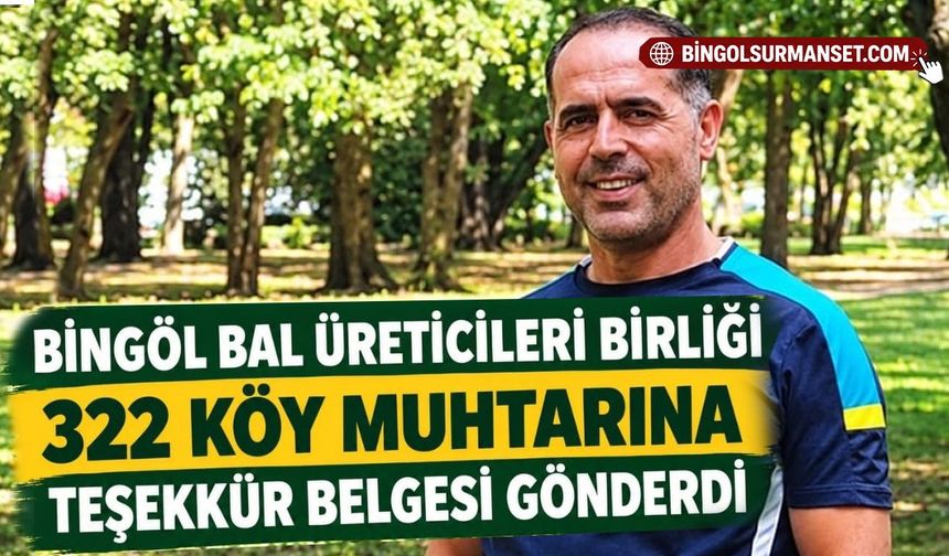 Bingöl Bal Üreticileri Birliği 322 Köy Muhtarına Teşekkür Belgesi Gönderdi
