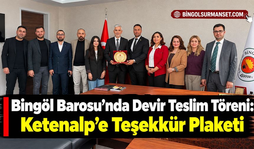Bingöl Barosu’nda Devir Teslim Töreni: Ketenalp’e Teşekkür Plaketi