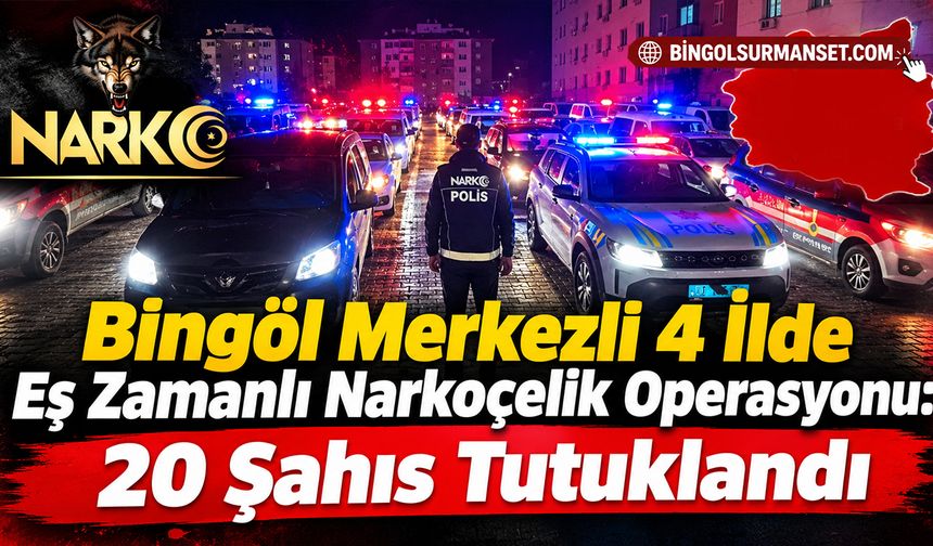 Bingöl Merkezli 4 İlde Eş Zamanlı Narkoçelik Operasyonu: 20 Şahıs Tutuklandı