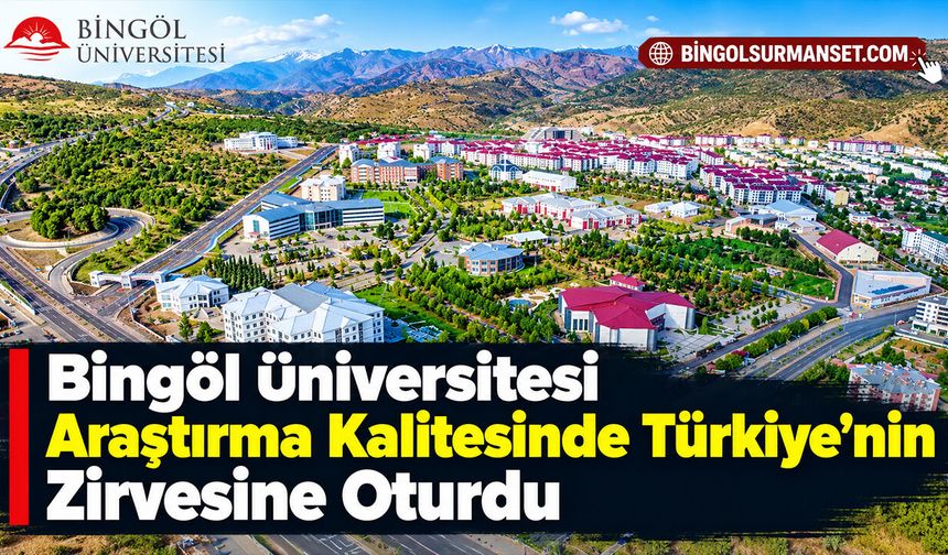 Bingöl Üniversitesi Araştırma Kalitesinde Türkiye'nin Zirvesine Oturdu