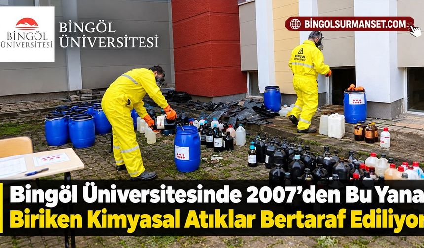 Bingöl Üniversitesinde 2007'den Bu Yana Biriken Kimyasal Atıklar Bertaraf Ediliyor