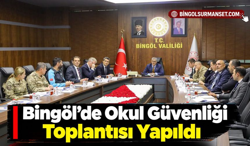 Bingöl’de Okul Güvenliği Toplantısı Yapıldı