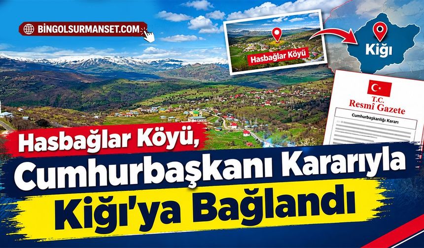 Hasbağlar Köyü, Cumhurbaşkanı Kararıyla Kiğı’ya Bağlandı