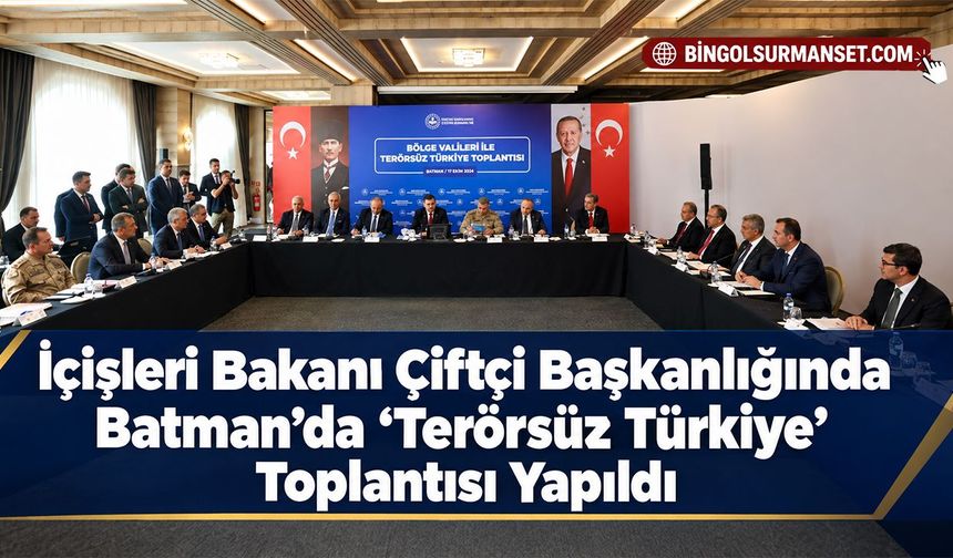 İçişleri Bakanı Çiftçi Başkanlığında Batman’da “Terörsüz Türkiye” Toplantısı Yapıldı