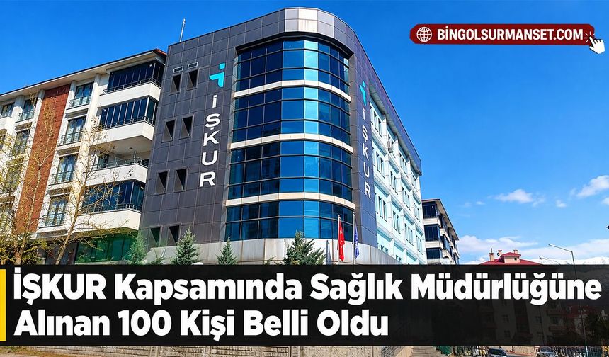 İŞKUR Kapsamında Sağlık Müdürlüğüne Alınan 100 Kişi Belli Oldu