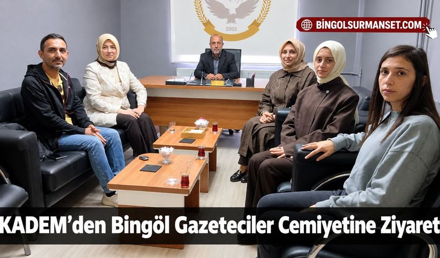 KADEM’den Bingöl Gazeteciler Cemiyetine Ziyaret