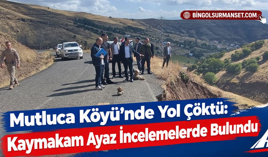 Mutluca Köyü’nde Yol Çöktü: Kaymakam Ayaz İncelemelerde Bulundu