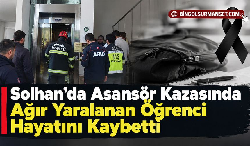 Solhan’da Asansör Kazasında Ağır Yaralanan Öğrenci Hayatını Kaybetti