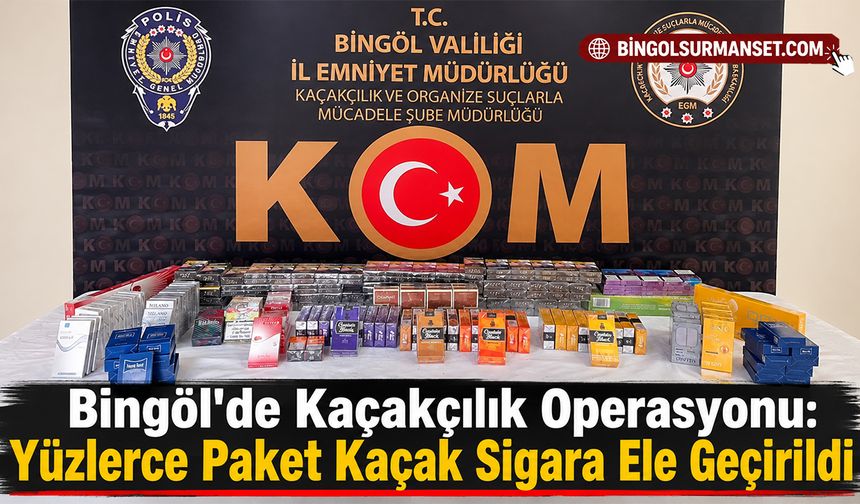 Bingöl'de Kaçakçılık Operasyonu: Yüzlerce Paket Kaçak Sigara Ele Geçirildi